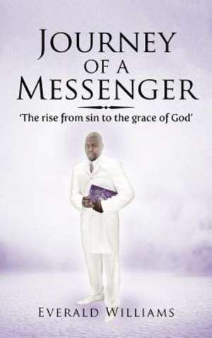 Journey of a Messenger de Everald Williams