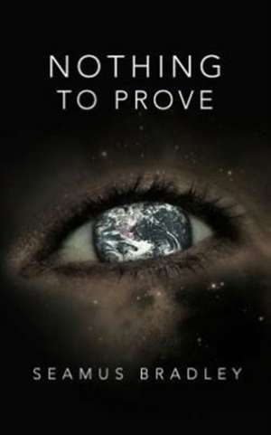 Nothing to Prove de Seamus Bradley