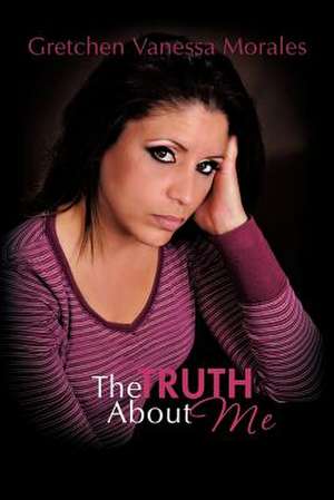 The Truth about Me de Gretchen Vanessa Morales