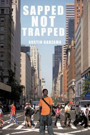 Sapped Not Trapped de Austin Gadzama