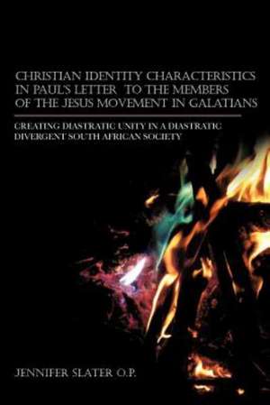 Christian Identity Characteristics in Paul's Letter to the Members of the Jesus Movement in Galatians de Jennifer Slater O. P.