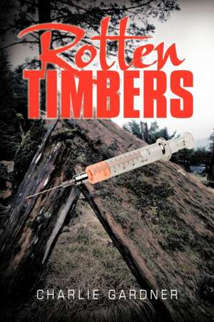 Rotten Timbers de Charlie Gardner