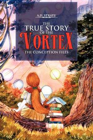 The True Story of the Vortex - The Conception Files de A. D. Stratu