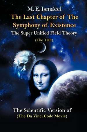 The Last Chapter of the Symphony of Existence de M. E. Isma'eel