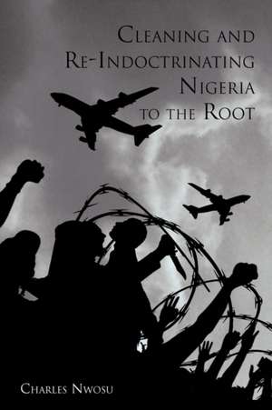 Cleaning and Re-Indoctrinating Nigeria to the Root de Charles Nwosu