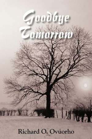 Goodbye Tomorrow de Richard O. Ovuorho