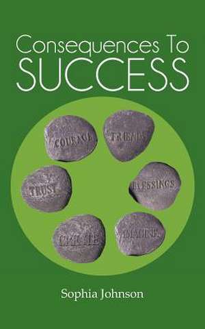 Consequences to Success de Sophia Johnson