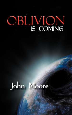 Oblivion Is Coming de John Moore