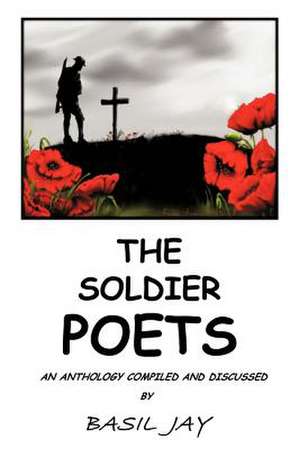 The Soldier Poets de Basil Jay