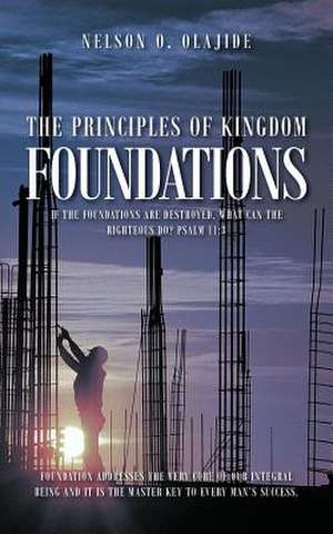 The Principles of Kingdom Foundations de Nelson O. Olajide