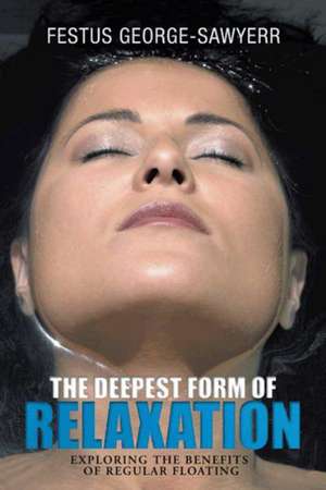 The Deepest Form of Relaxation de Festus George-Sawyerr