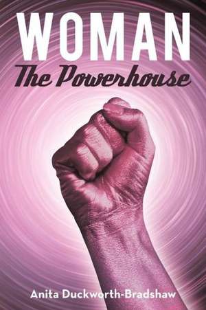 Woman the Powerhouse de Anita Duckworth-Bradshaw