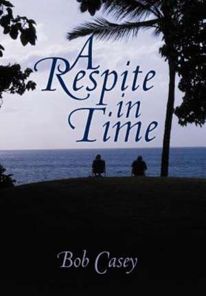 A Respite in Time de Bob Casey