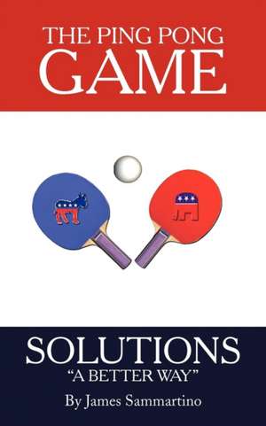 The Ping Pong Game: Solutions a Better Way de James Sammartino