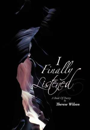 I Finally Listened de Therese Wilson