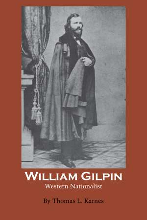 William Gilpin: Western Nationalist de Thomas L. Karnes