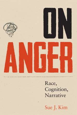 On Anger: Race, Cognition, Narrative de Sue J. Kim