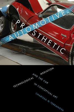 Automotive Prosthetic: Technological Mediation and the Car in Conceptual Art de Charissa N. Terranova