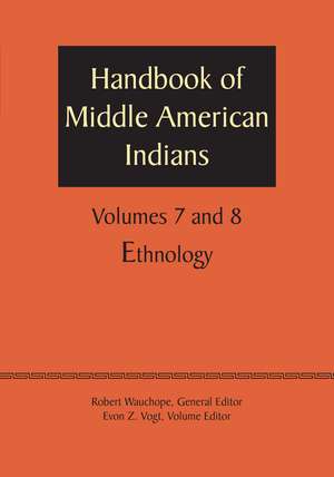 Handbook of Middle American Indians, Volumes 7 and 8: Ethnology de Robert Wauchope