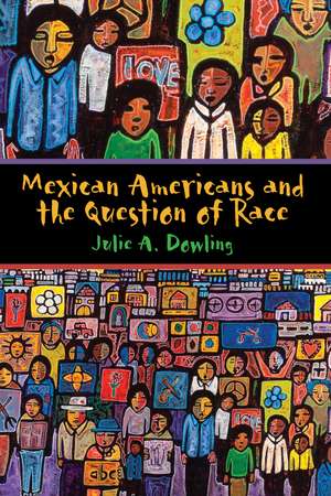 Mexican Americans and the Question of Race de Julie A. Dowling