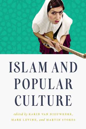 Islam and Popular Culture de Karin van Nieuwkerk