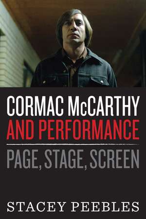 Cormac McCarthy and Performance: Page, Stage, Screen de Stacey Peebles