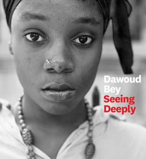 Dawoud Bey: Seeing Deeply de Dawoud Bey