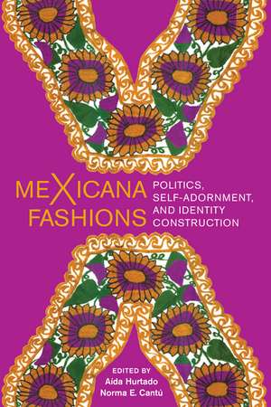 meXicana Fashions: Politics, Self-Adornment, and Identity Construction de Aída Hurtado