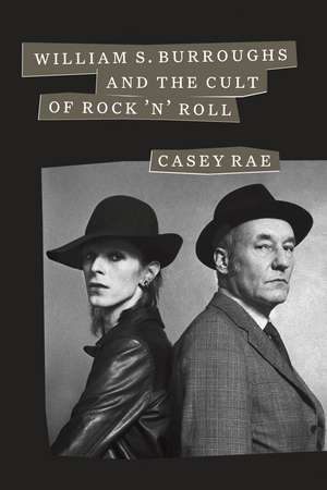 William S. Burroughs and the Cult of Rock 'n' Roll de Casey Rae