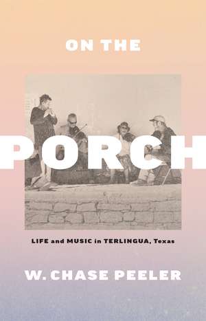 On the Porch: Life and Music in Terlingua, Texas de W. Chase Peeler