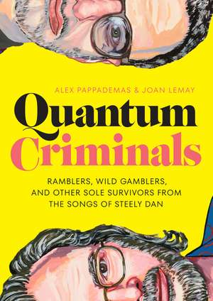 Quantum Criminals: Ramblers, Wild Gamblers, and Other Sole Survivors from the Songs of Steely Dan de Alex Pappademas