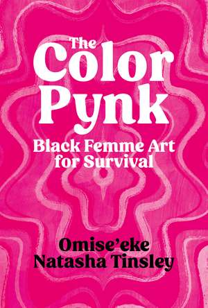 The Color Pynk: Black Femme Art for Survival de Omise'eke Natasha Tinsley