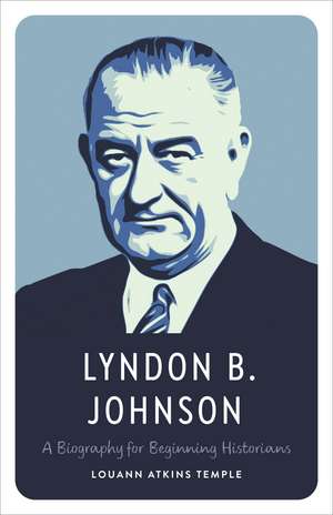 Lyndon B. Johnson: A Biography for Beginning Historians de Louann Atkins Temple