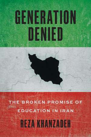 Generation Denied: The Broken Promise of Education in Iran de Reza Khanzadeh
