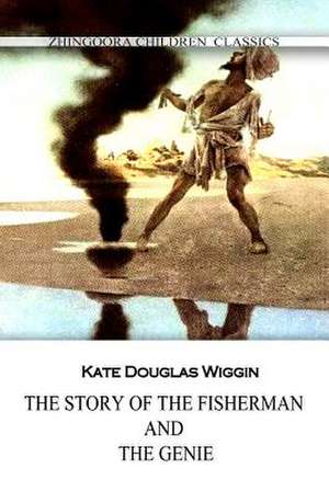 The Story of the Fisherman and the Genie de Kate Douglas Wiggin