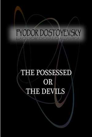 The Possessed Or, the Devils de Fyodor Dostoyevsky