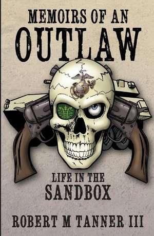 Memoirs of an Outlaw de Robert M. III Tanner