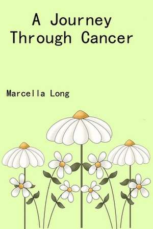 A Journey Through Cancer de Marcella Long