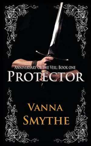 Protector (Anniversary of the Veil, Book 1) de Vanna Smythe