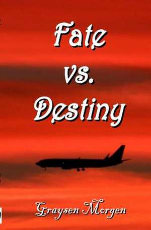 Fate vs. Destiny de Graysen Morgen