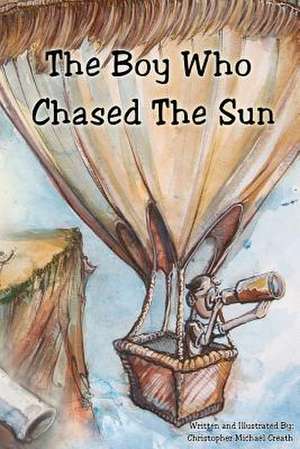 The Boy Who Chased the Sun de Christopher Michael Creath