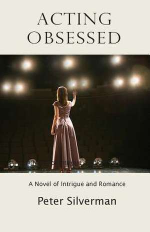 Acting Obsessed de Peter Silverman