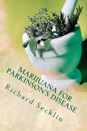 Marijuana for Parkinson's Disease de Richard Secklin