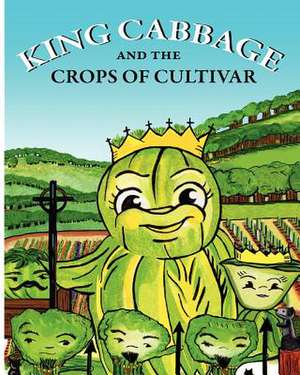 King Cabbage and the Crops of Cultivar de Vanessa K. Cota