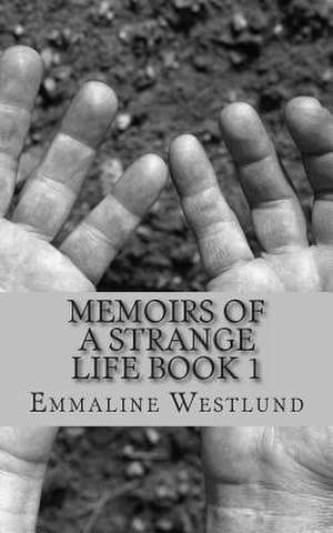 Memoirs of a Strange Life Book 1 de Emmaline Westlund