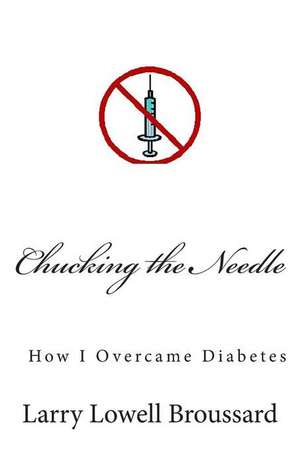 Chucking the Needle de Larry Lowell Broussard