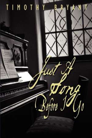 Just a Song Before I Go de MR Timothy M. Bryant