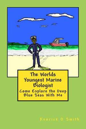 The World Youngest Marine Biologist de Dr Kenrick Oliver Smith