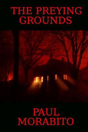 The Preying Grounds de Paul Morabito