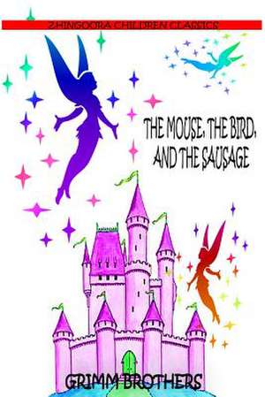 The Mouse, the Bird, and the Sausage de Brothers Grimm